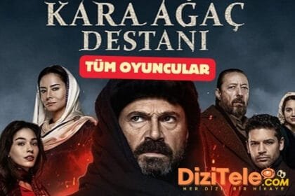 kara agac destani oyunculari guncel oyuncu kadrosu